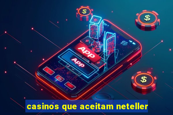 casinos que aceitam neteller